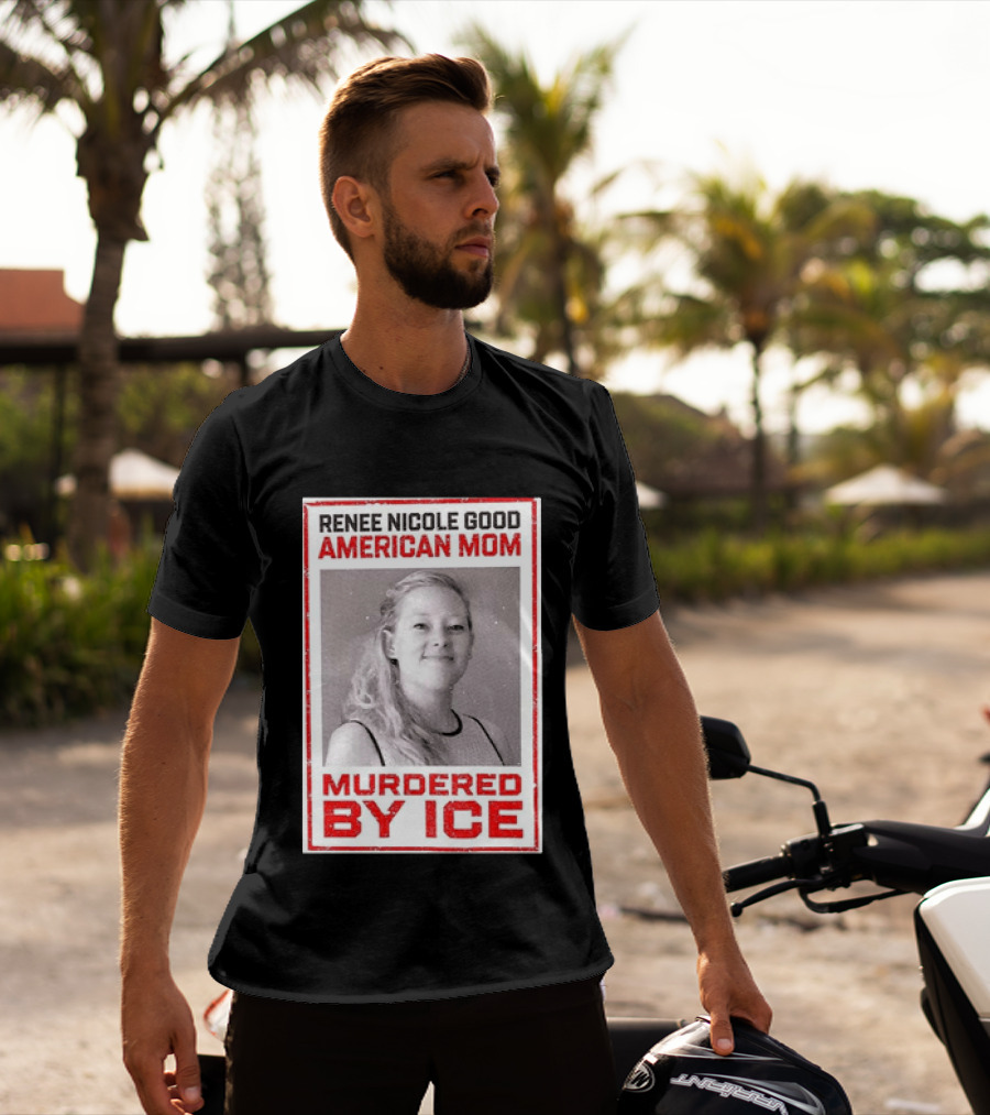 Renee Nicole Good American Mom Murdered By Ice T-Shirt