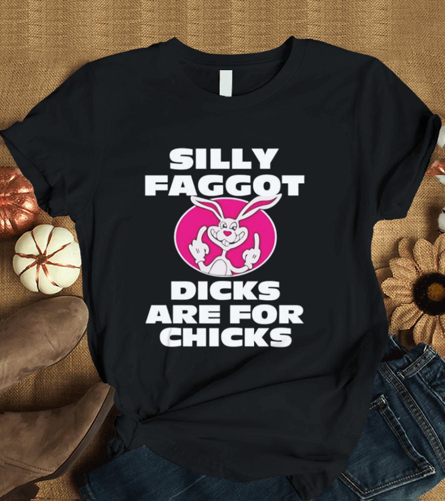 Silly Faggot Dicks Are For Chicks Funny Rabbit Middle Finger T-Shirt