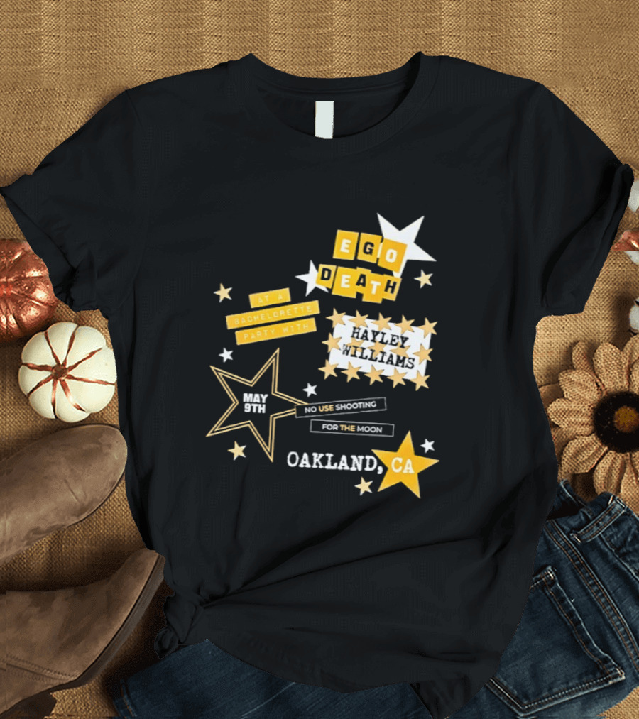 Ego Death Hayley Williams Bachelorette No Use Shooting For The Moon Oakland CA T-Shirt