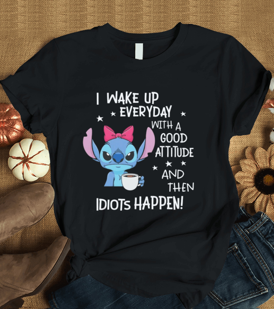 Stitch I Wake Up Everyday With A Good Attitude And Then Idiots Happen Coffee Cup T-Shirt