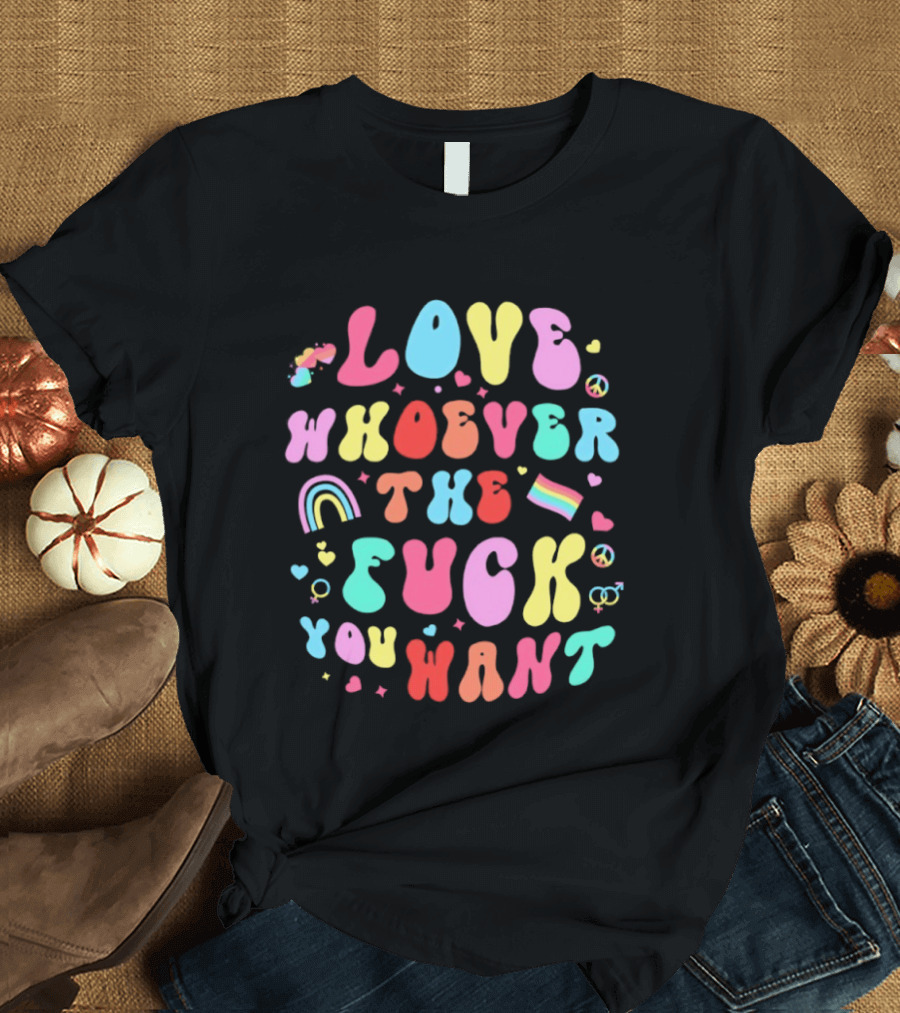 Love Rainbow Pride Heart Whoever The Fuck You Want T-Shirt