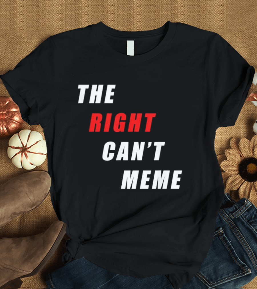 The Right Can't Meme T-Shirt