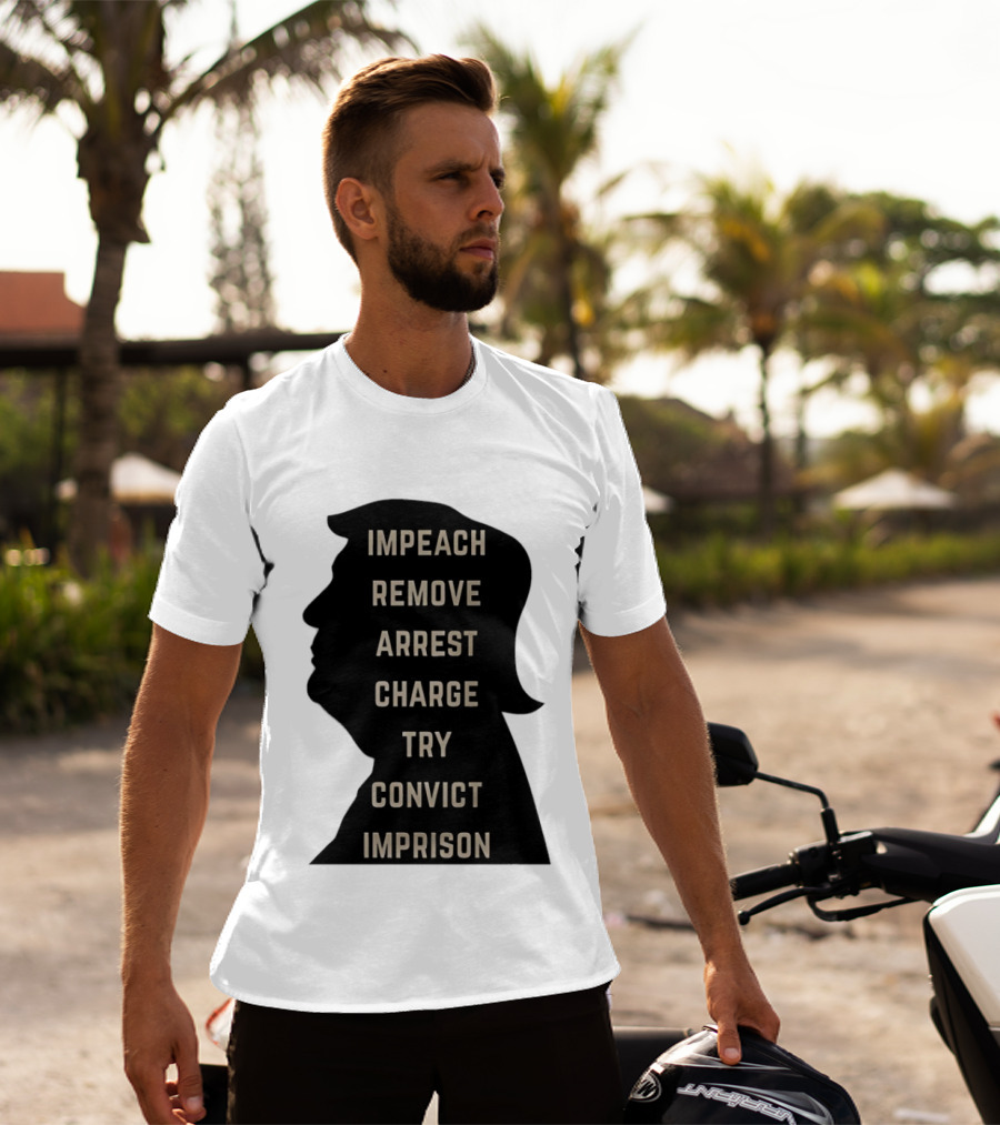 Impeach Remove Arrest Charge Try Convict Imprison Trump T-Shirt