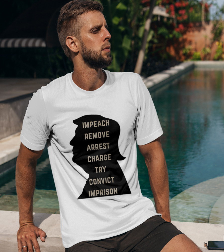 Impeach Remove Arrest Charge Try Convict Imprison Trump T-Shirt