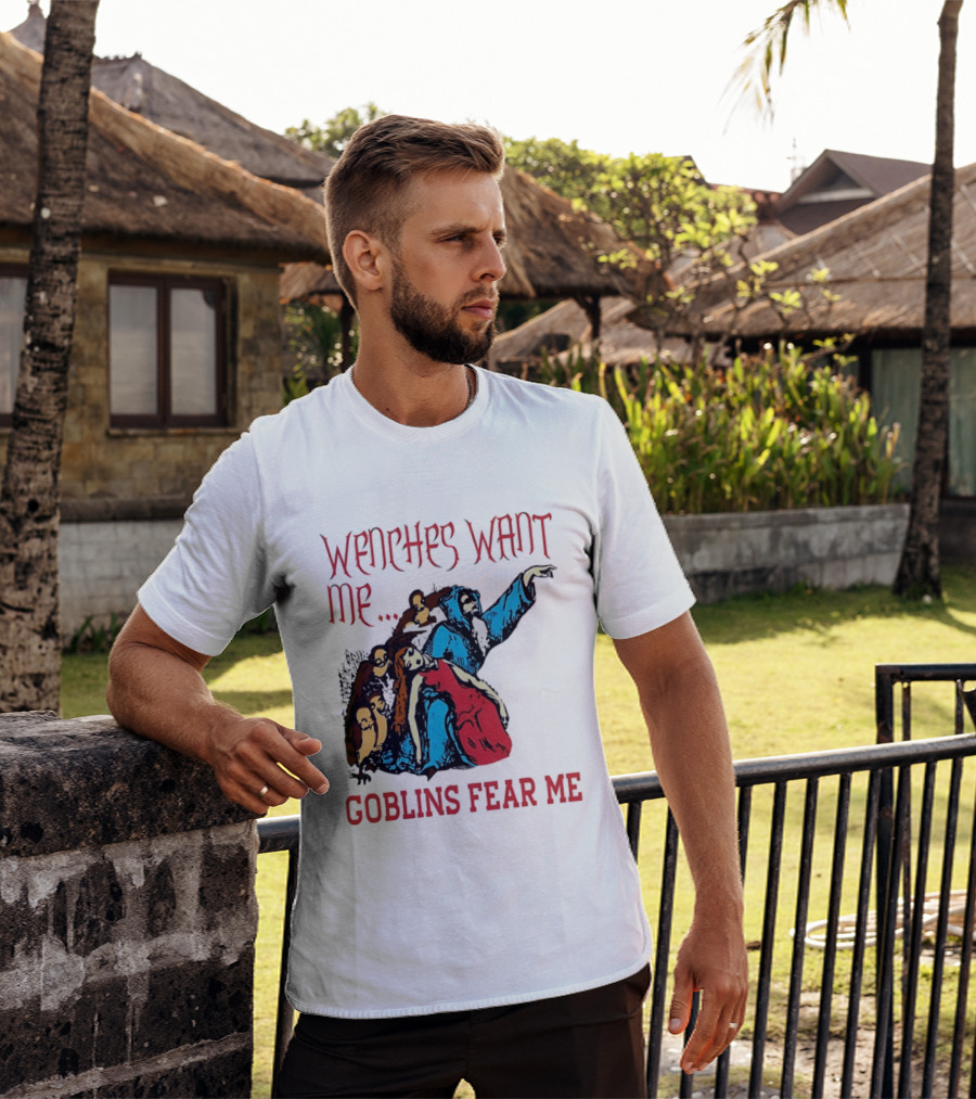Wenches Want Me Goblins Fear Me Medieval Fantasy T-Shirt