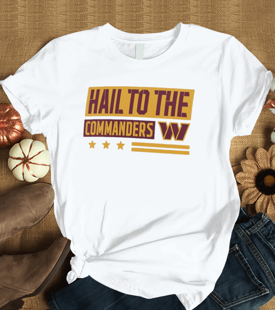 Hail To The Commanders W Three Stars T-Shirt