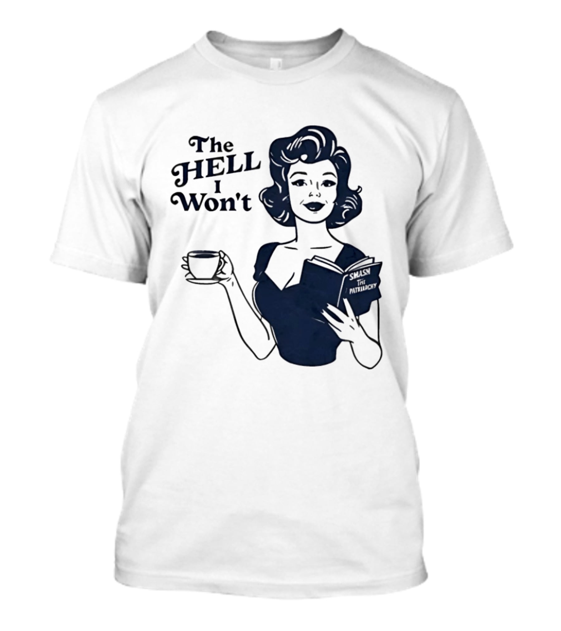 The Hell I Won't Smash Patriarchy T-Shirt