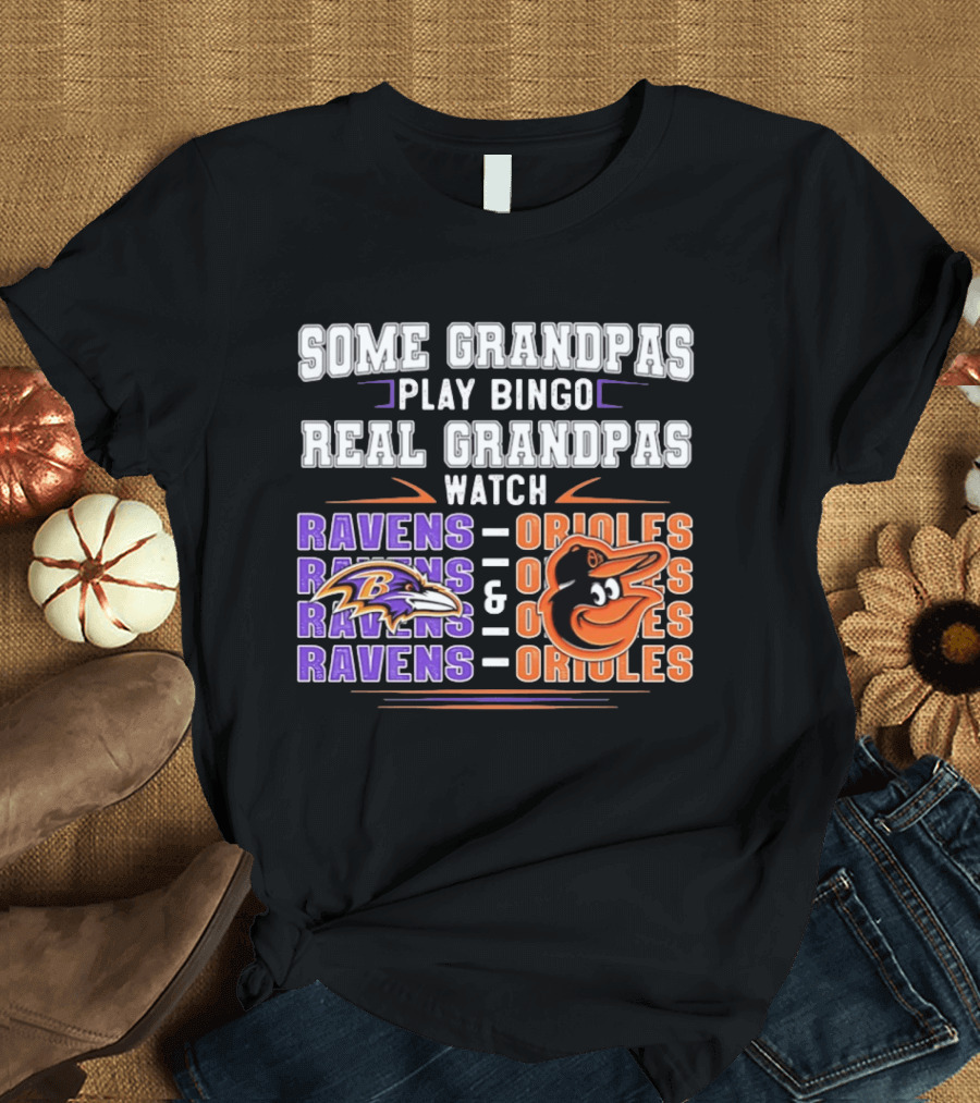 Some Grandpas Play Bingo Real Grandpas Ravens Orioles T-Shirt