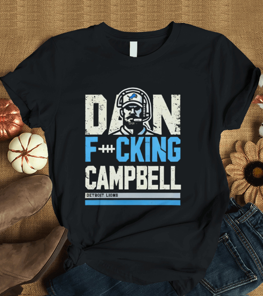 Dan F**king Campbell Detroit Lions T-Shirt