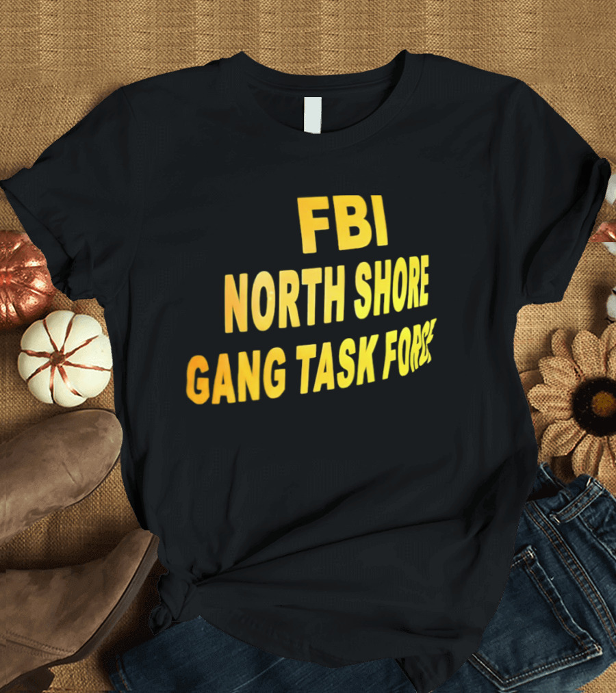 FBI North Shore Gang Task Force T-Shirt