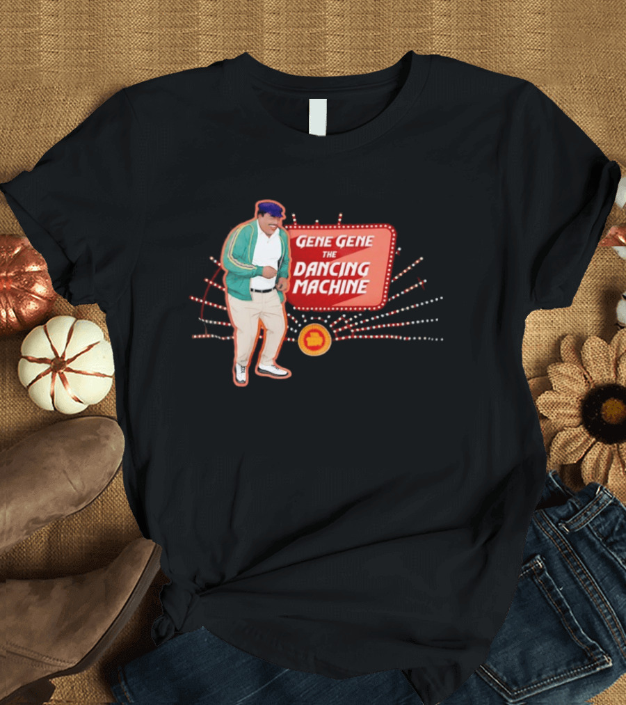 Gene Gene The Dancing Machine T-Shirt