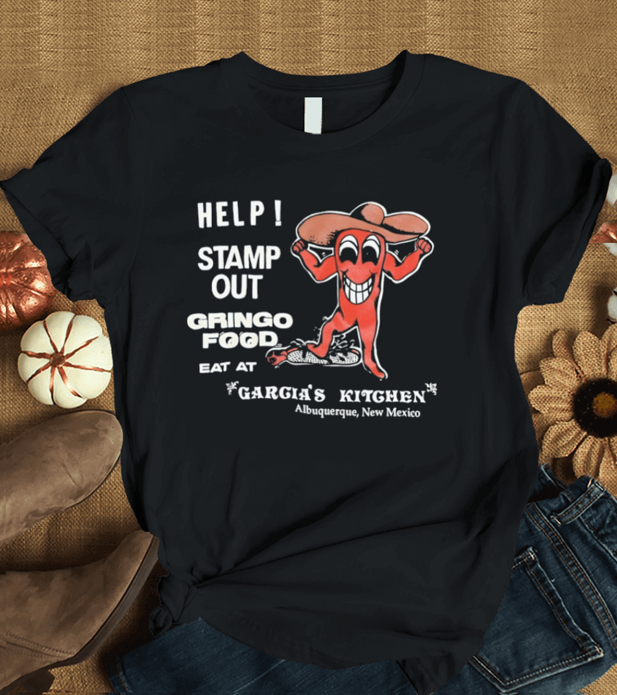 Help Stamp Out Gringo Food Eat At Garcia's Kitchen Albuquerque New Mexico T-Shirt