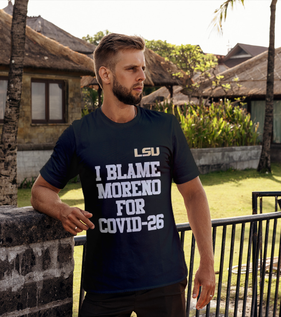 LSU Tigers I Blame Moreno For COVID 26 T-Shirt