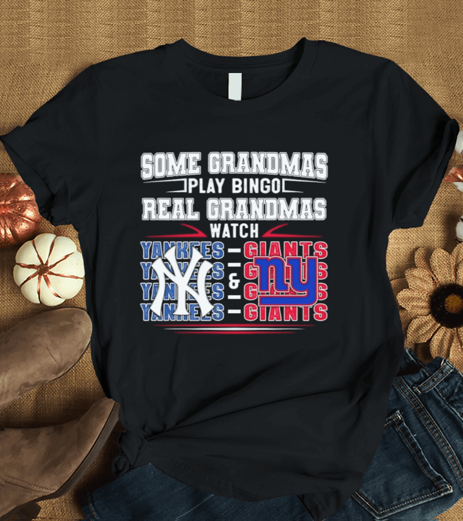 Some Grandmas Play Bingo Real Grandmas Yankees Giants T-Shirt