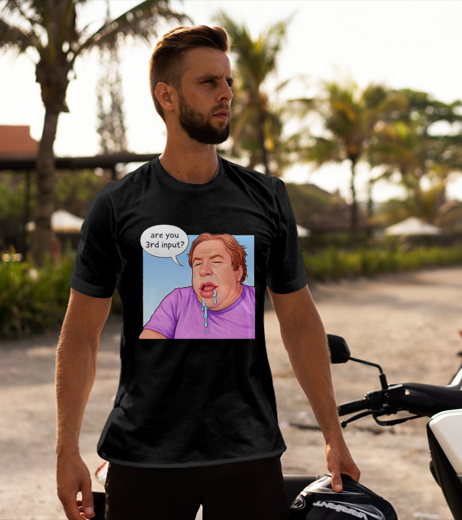 Are You 3rd Input Meme Spew T-Shirt