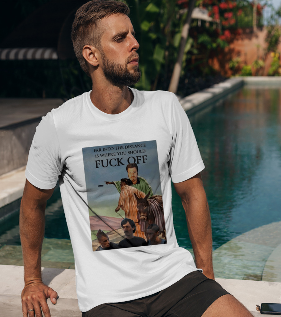 Far Into The Distance Is Where You Should Fuck Off 80s Style Mashup T-Shirt