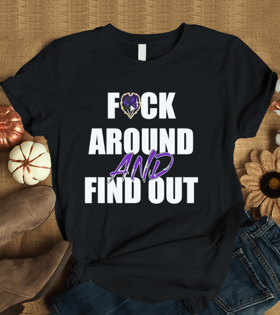 Baltimore Ravens F*ck Around And Find Out T-Shirt