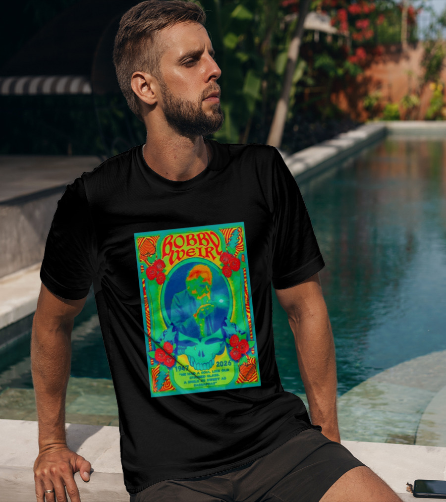 Bobby Weir Memorial 1947 2026 He Had A Soul Like Old Stained Glass Psychedelic Skull Roses T-Shirt