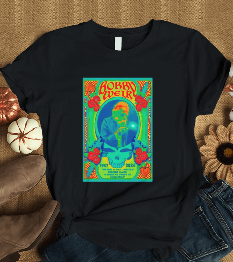 Bobby Weir Memorial 1947 2026 He Had A Soul Like Old Stained Glass Psychedelic Skull Roses T-Shirt