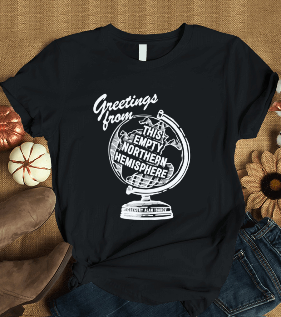 Greetings From This Empty Northern Hemisphere Gregory Alan Isakov Globe T-Shirt