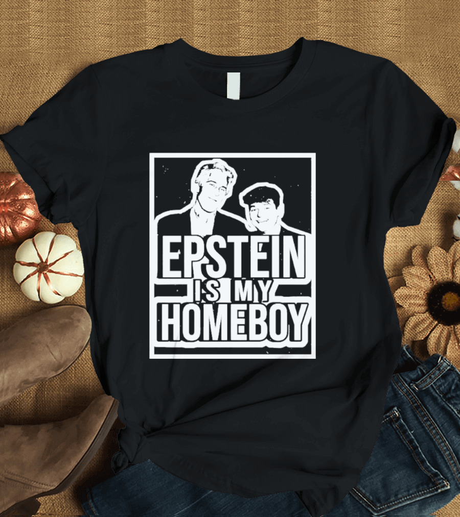 Epstein Is My Homeboy T-Shirt