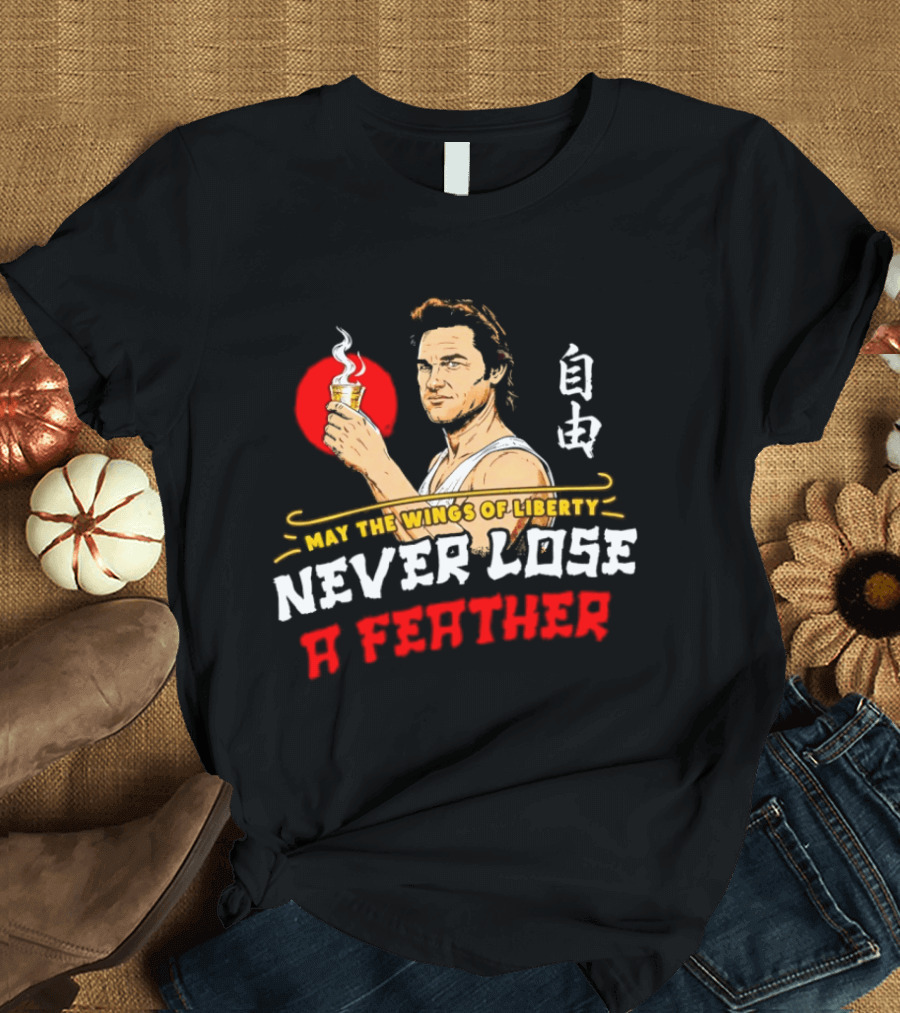 May The Wings Of Liberty Never Lose A Feather Freedom Cup In Hand T-Shirt