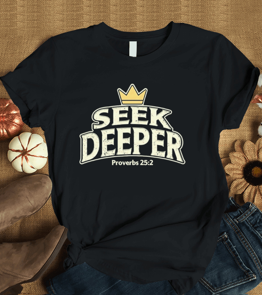 Seek Deeper Proverbs 25:2 With Crown Symbol Spiritual Wisdom T-Shirt