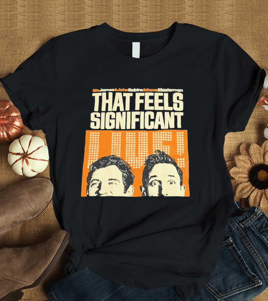 Elis James John Robins Dave Masterman That Feels Significant Live T-Shirt
