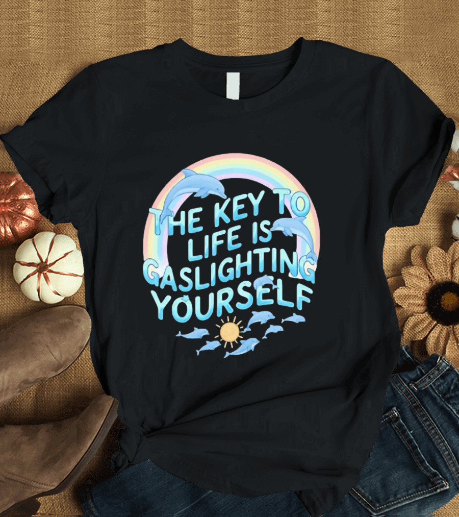 The Key To Life Is Gaslighting Yourself Dolphins Rainbow Sun T-Shirt