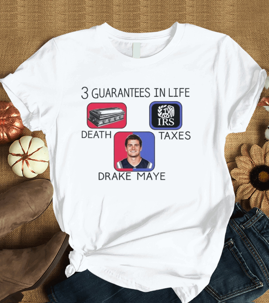 3 Guarantees In Life Death Taxes Drake Maye NFL Mockup T-Shirt