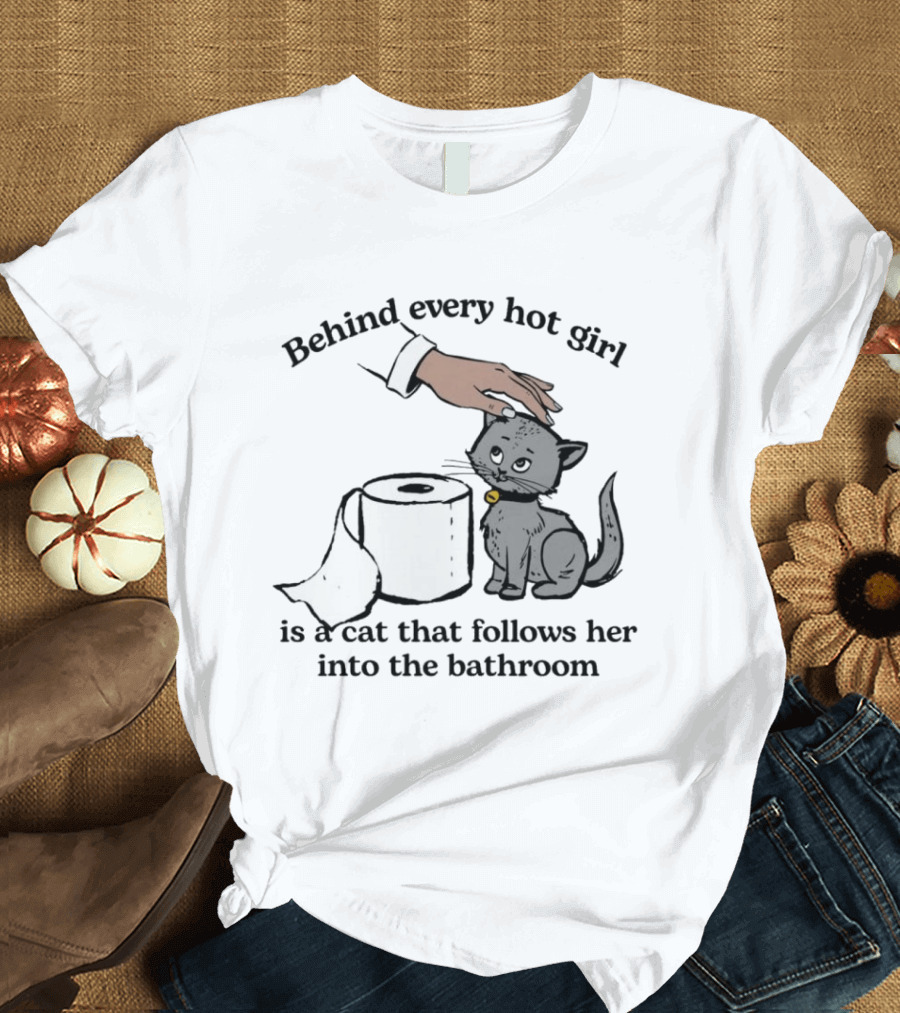 Behind Every Hot Girl Cat Companion Bathroom Humor T-Shirt