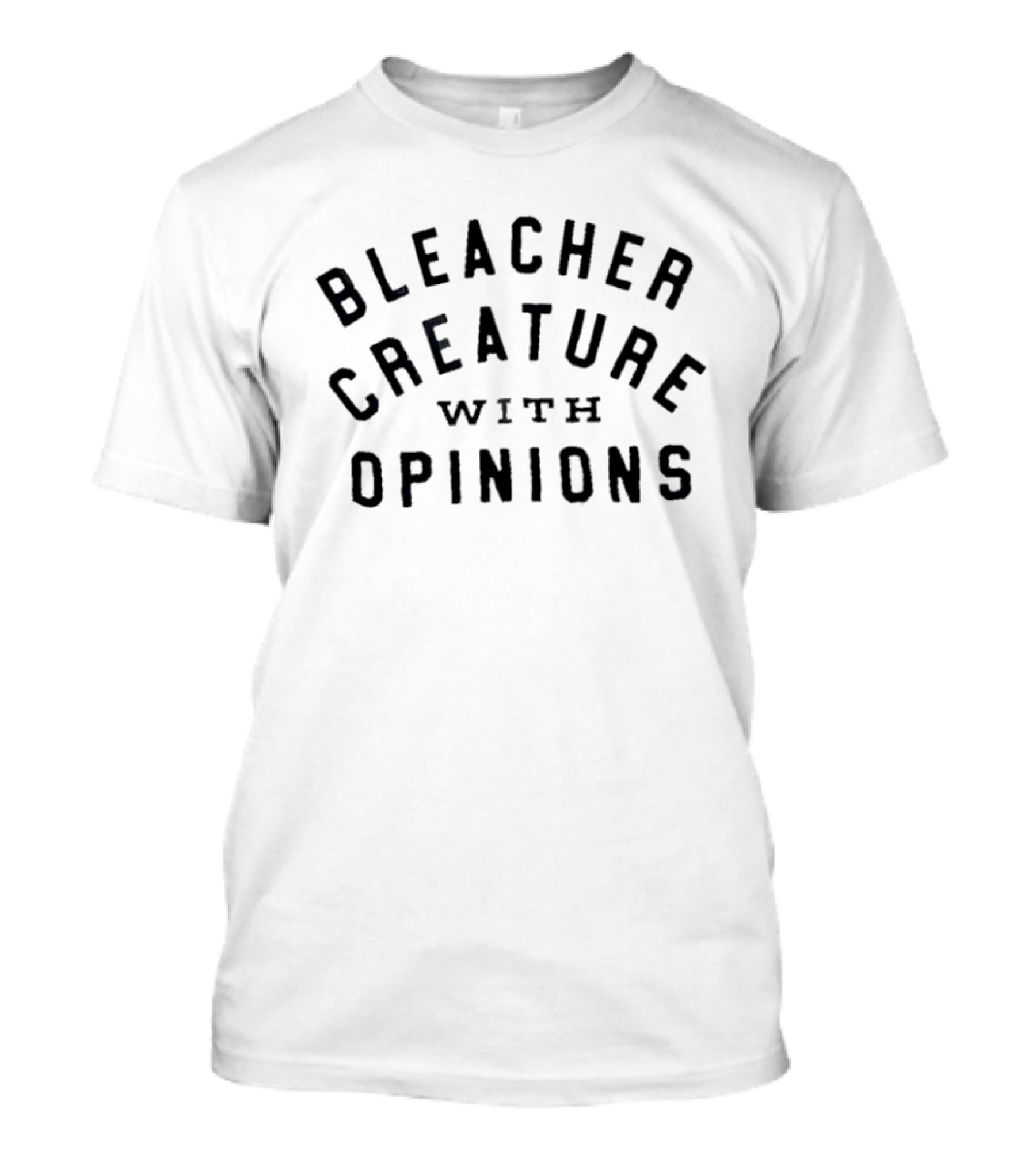 Bleacher Creature With Opinions T-Shirt