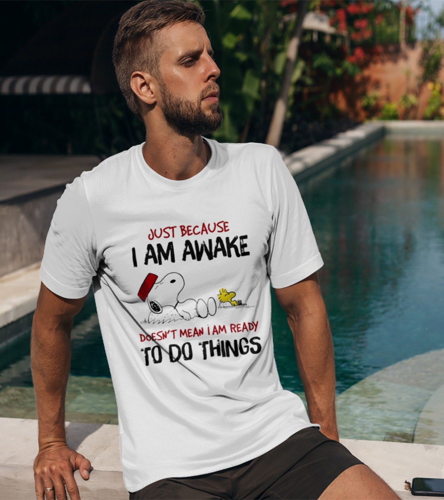 Snoopy Just Because I Am Awake Doesn't Mean I Am Ready To Do Things Charlie Brown T-Shirt
