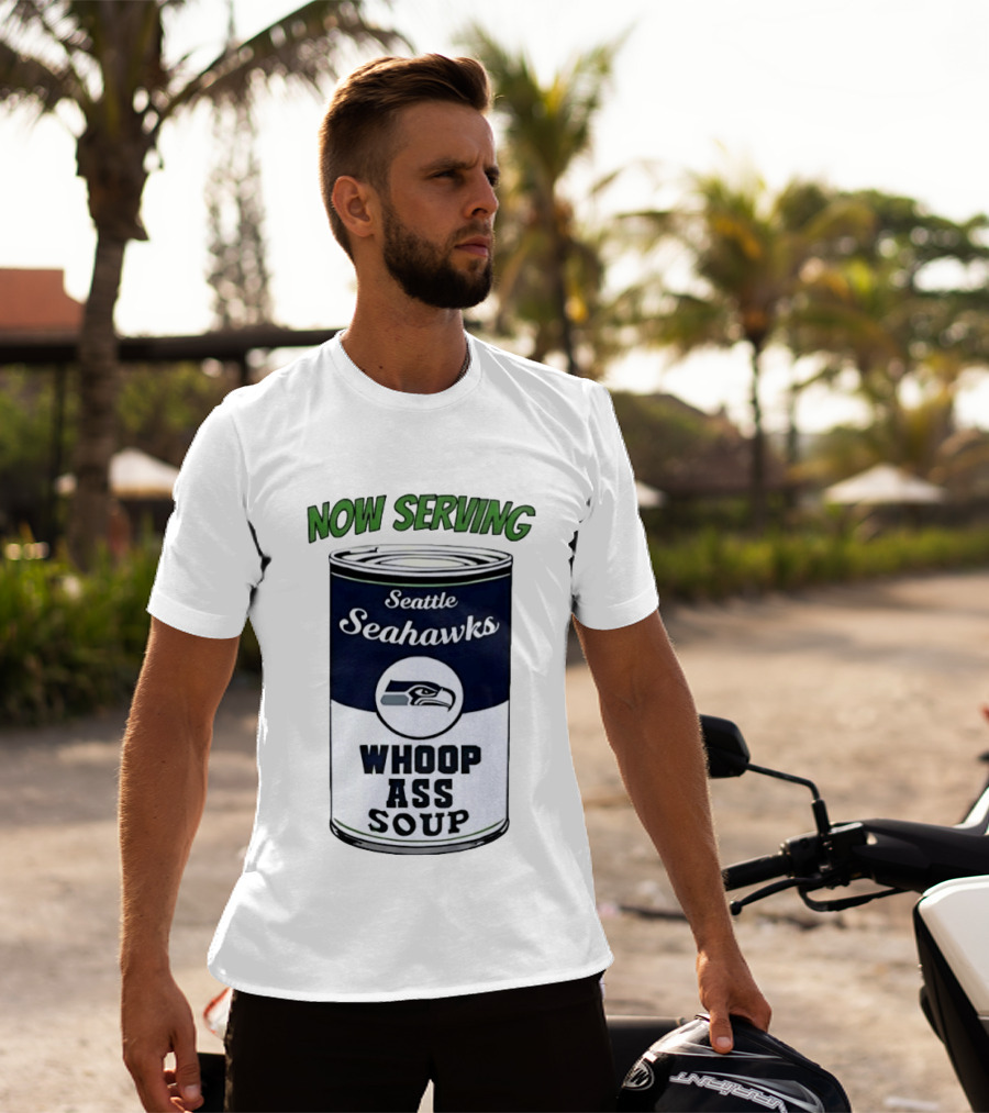 Now Serving Seattle Seahawks Whoop Ass Soup Can T-Shirt