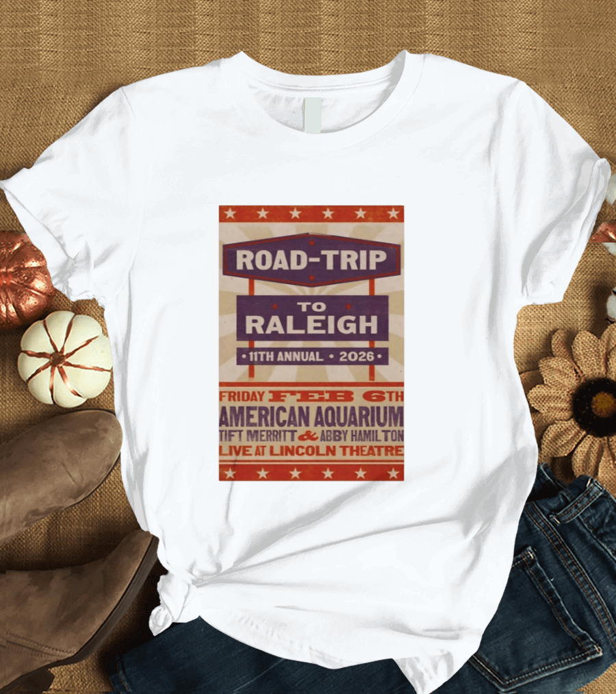 American Aquarium Tift Merritt Abby Hamilton Live At Lincoln Theatre Feb 6th Road Trip To Raleigh 11th Annual 2026 T-Shirt