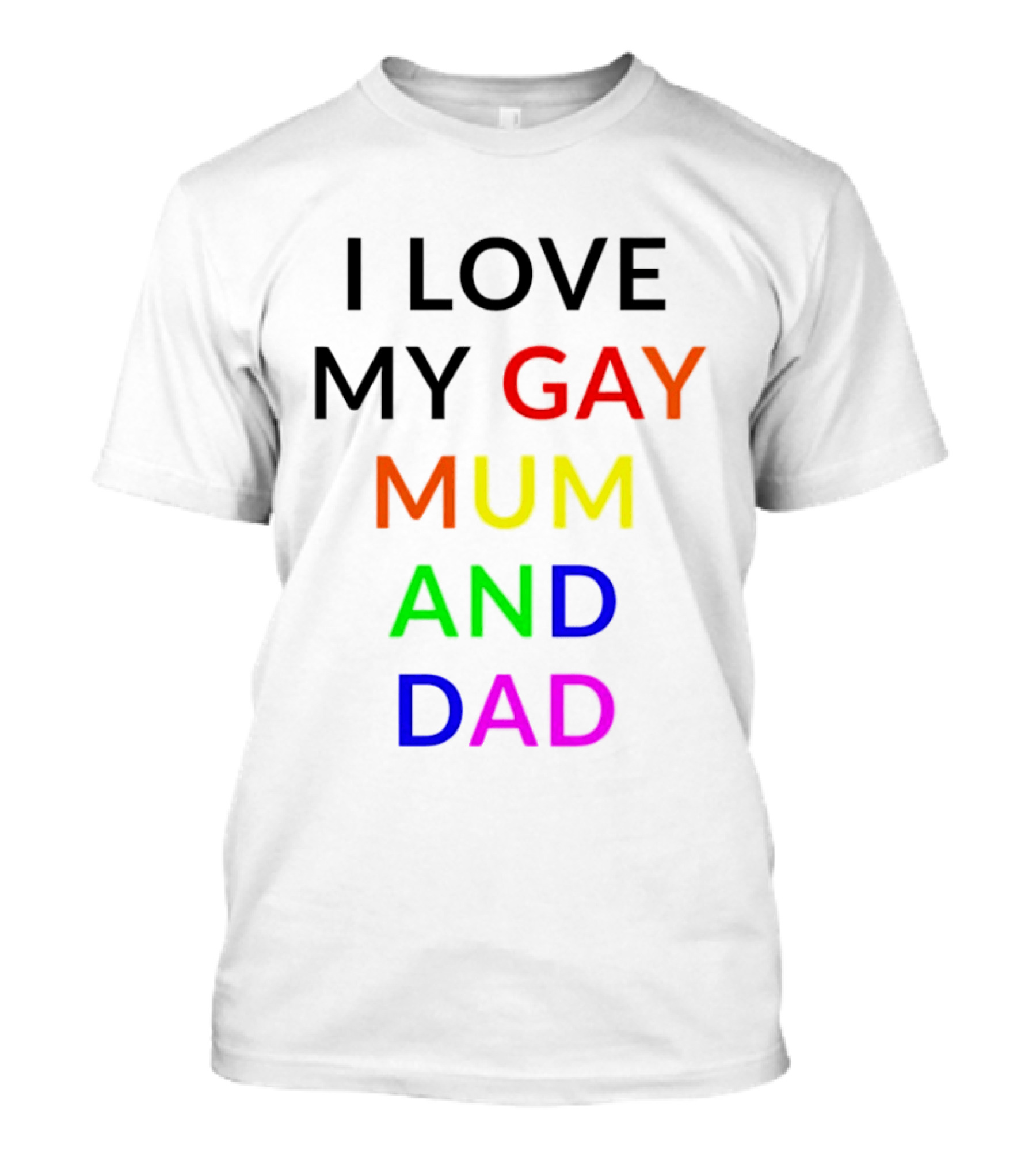 I Love My Gay Mum And Dad Rainbow Color Pride T-Shirt
