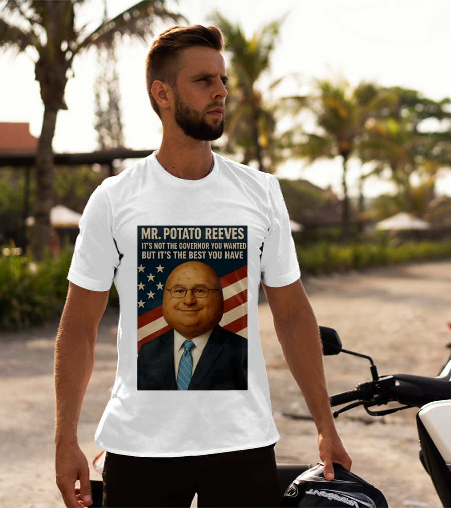 Mr. Potato Reeves It's Not The Governor You Wanted But It's The Best You Have T-Shirt
