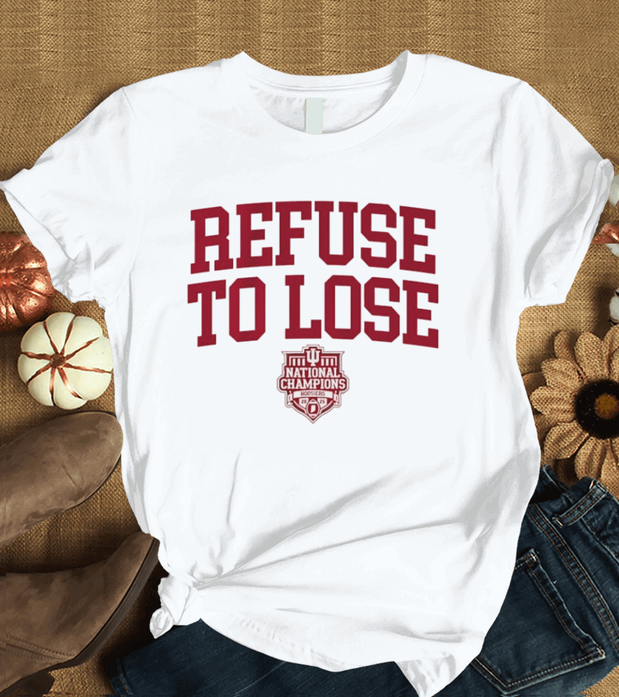 Indiana Hoosiers Refuse To Lose National Champions 2025 T-Shirt