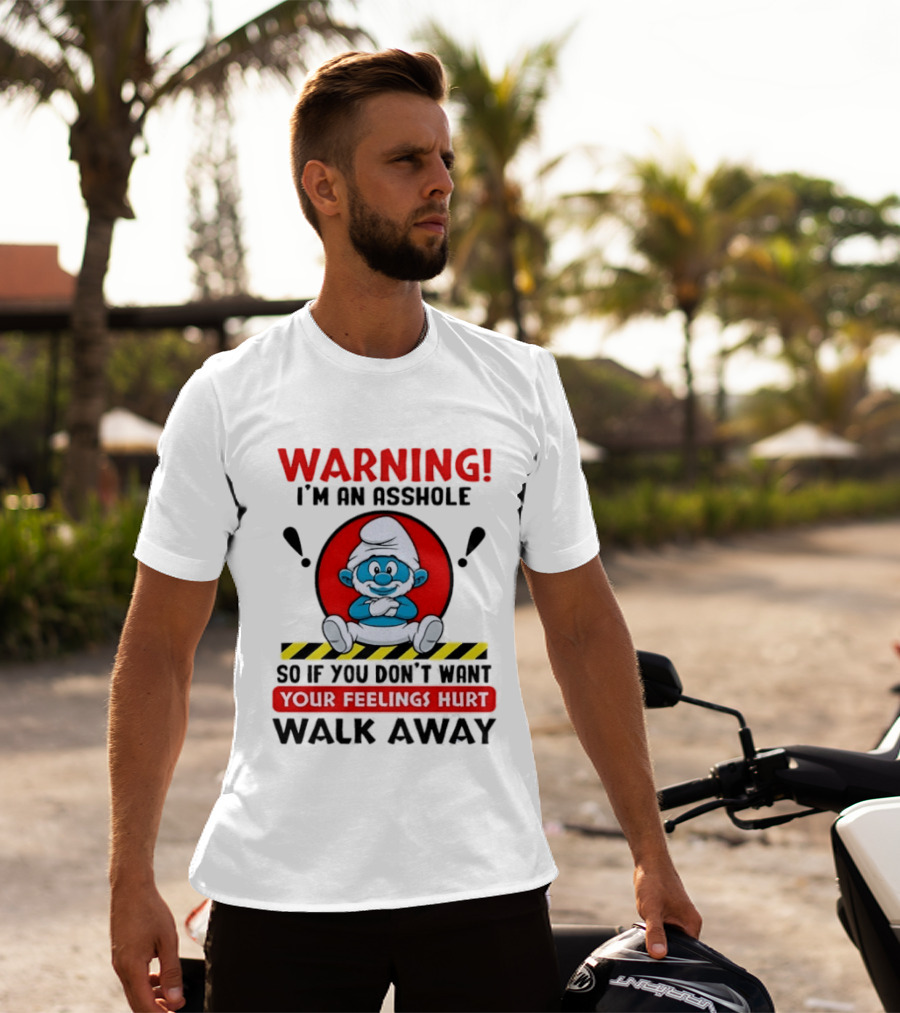 Warning I'm An Asshole Papa Smurf Your Feelings Hurt Walk Away T-Shirt