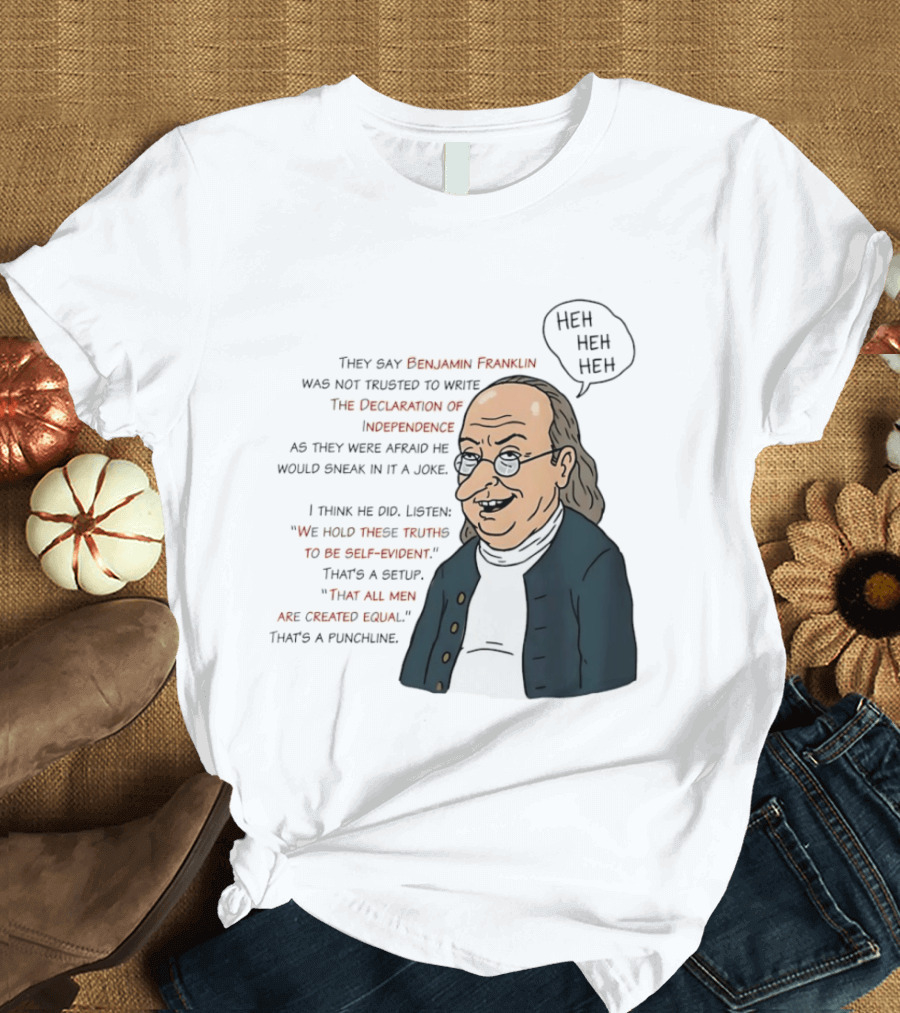 Benjamin Franklin Declaration Of Independence Joke Truths Punchline T-Shirt