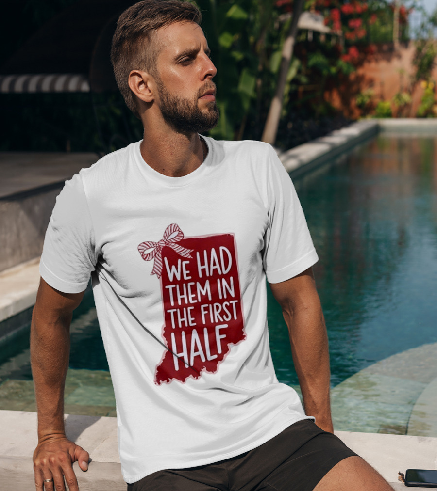 We Had Them In The First Half Indiana Map Bow T-Shirt
