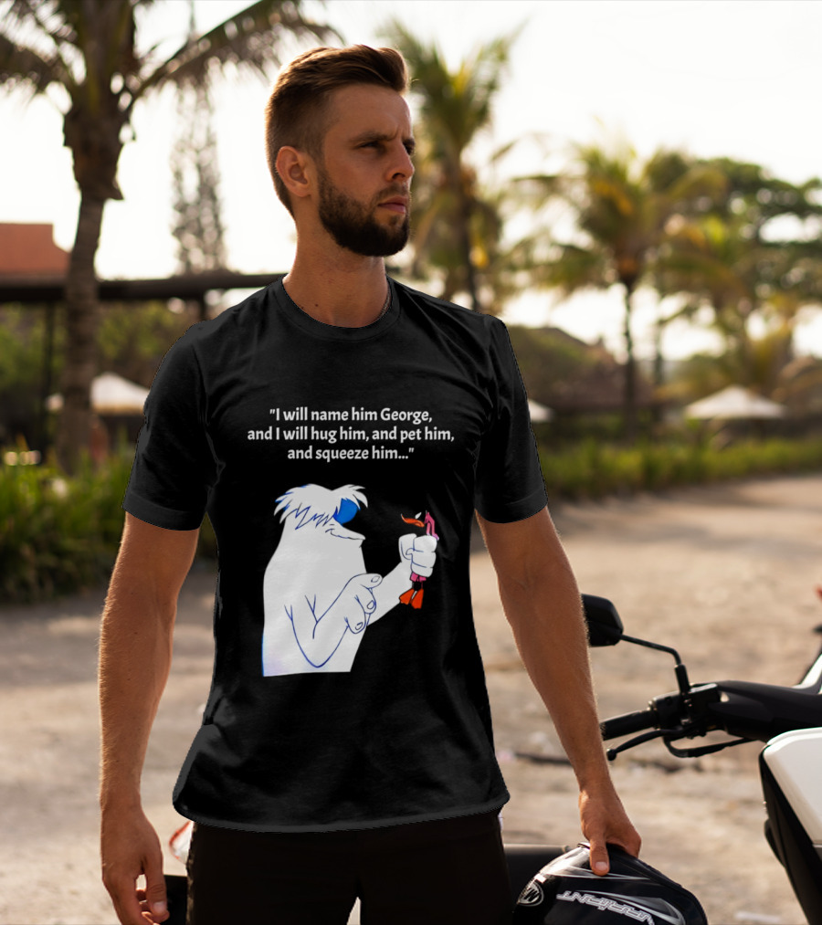I Will Name Him George And I Will Hug Him And Squeeze Him Abominable Snowman T-Shirt