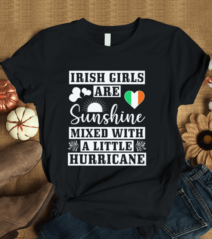 Irish Girls Are Sunshine Heart Shamrock Mixed With A Little Hurricane T-Shirt