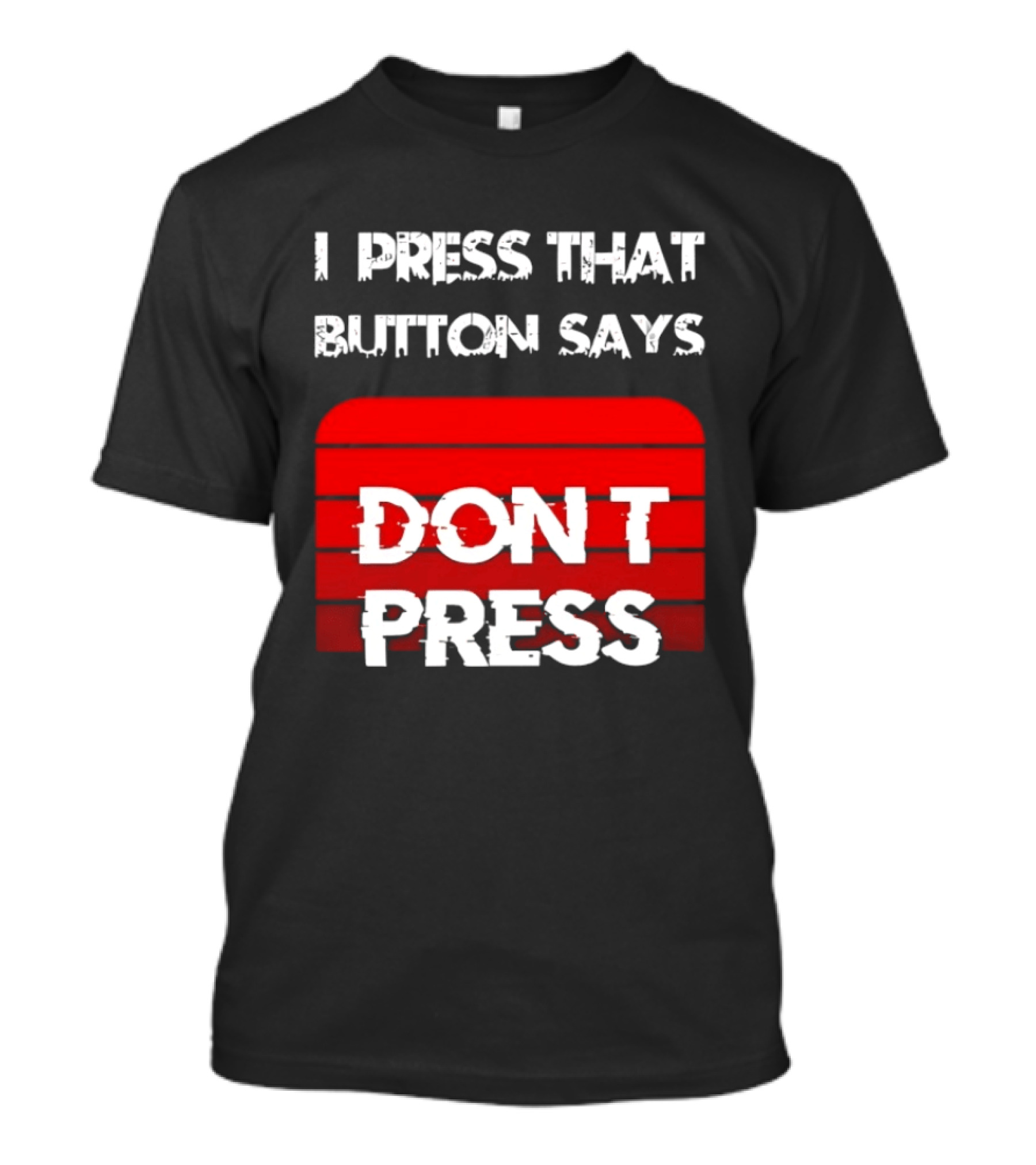 I Press That Button Says Don't Press Red Button Humor T-Shirt