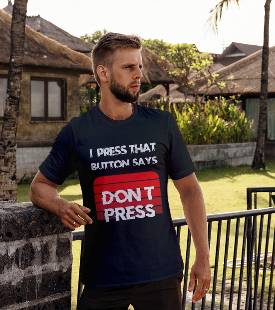 I Press That Button Says Don't Press Red Button Humor T-Shirt