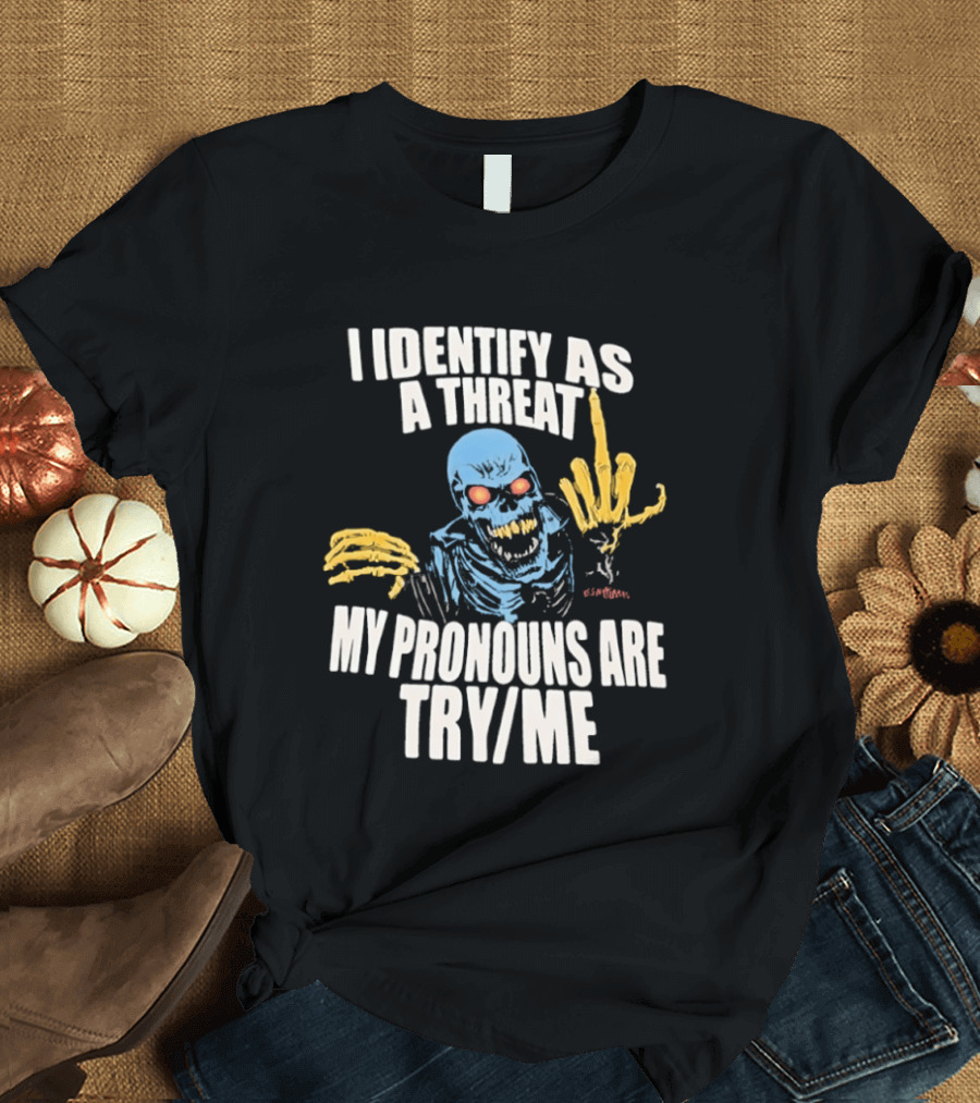 Skeleton I Identify As A Threat My Pronouns Are Try Me Bold Skull Middle Finger T-Shirt
