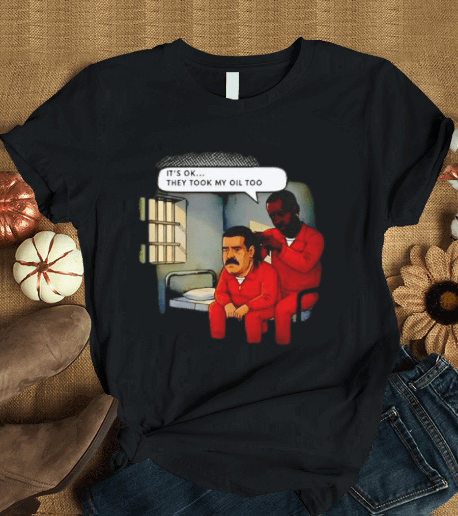 It's Okay They Took My Oil Too Meme Prison Joke T-Shirt
