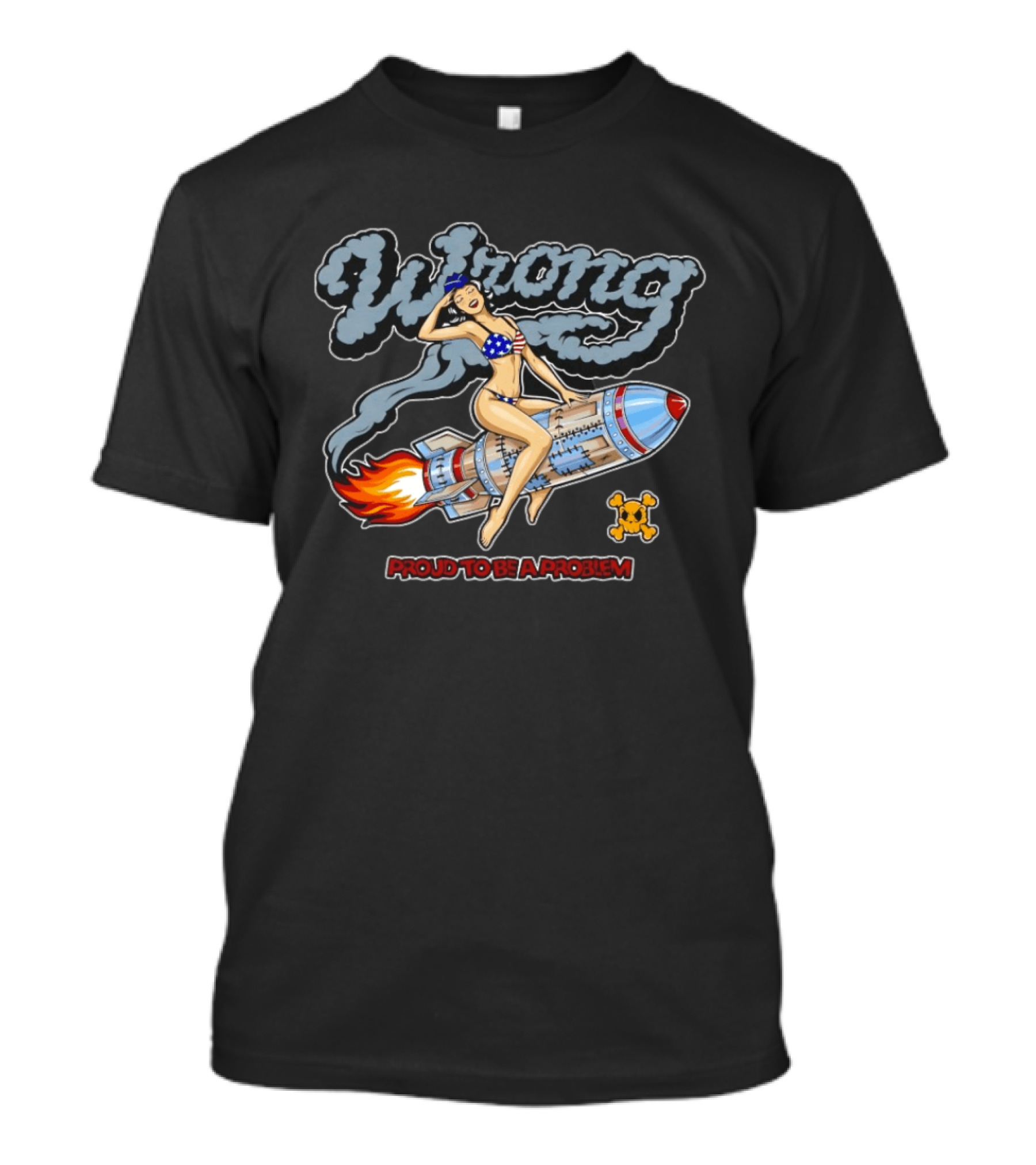 Proud To Be A Problem Pin Up Rocket Ride Wrong T-Shirt