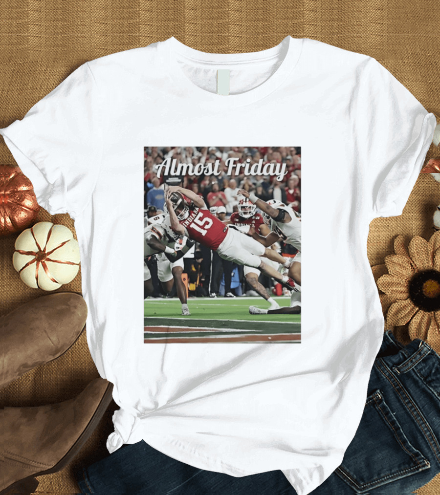 Almost Friday Indiana Hoosiers Touchdown Fernando Mendoza T-Shirt