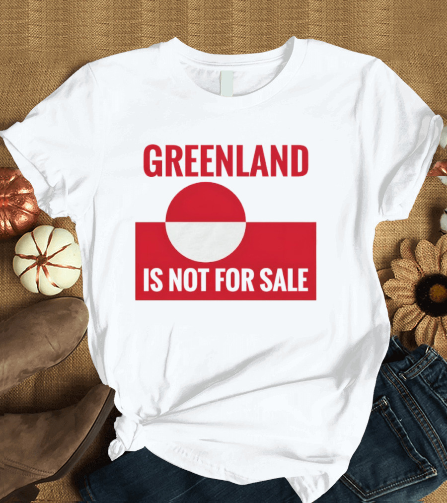 Greenland Is Not For Sale Anti Trump Political T-Shirt